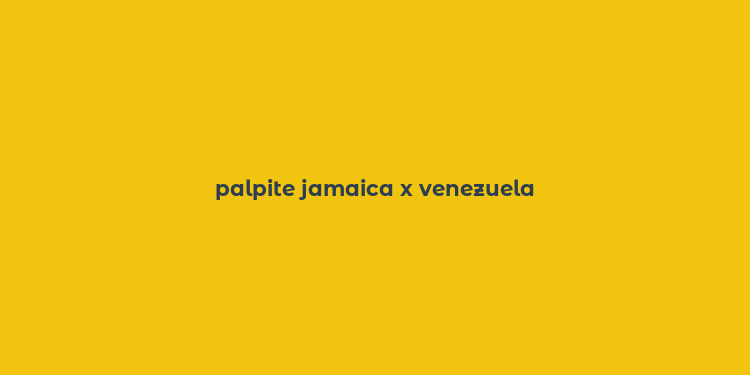 palpite jamaica x venezuela