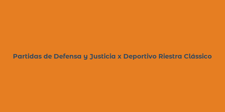 Partidas de Defensa y Justicia x Deportivo Riestra Clássico Argentino