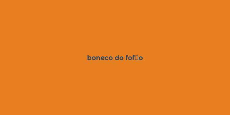 boneco do fof？o