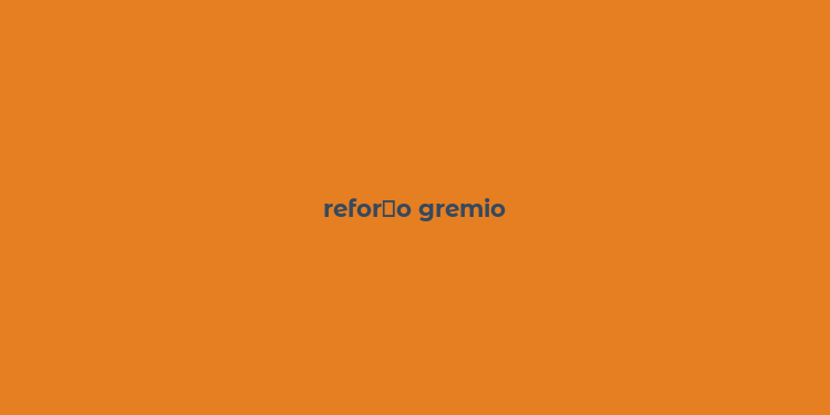 refor？o gremio