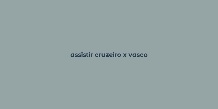 assistir cruzeiro x vasco