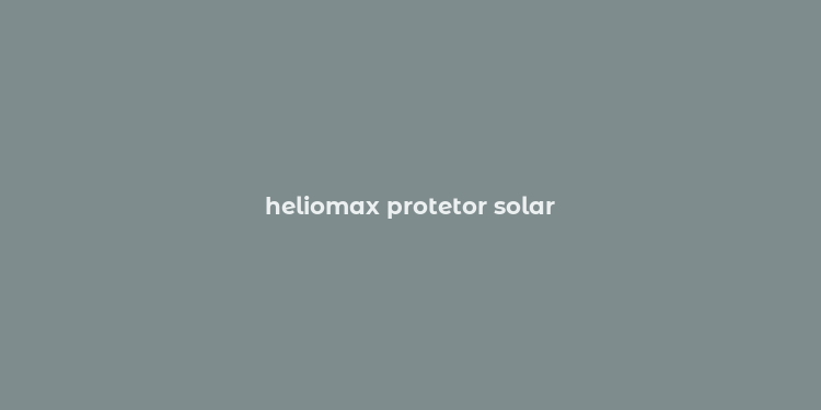 heliomax protetor solar