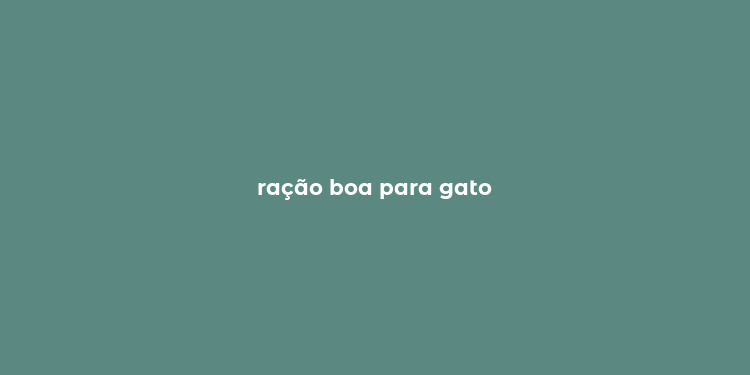 ração boa para gato