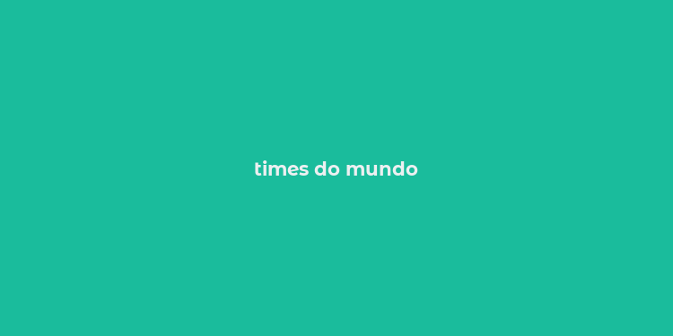 times do mundo