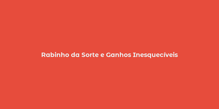 Rabinho da Sorte e Ganhos Inesquecíveis