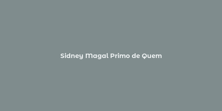 Sidney Magal Primo de Quem