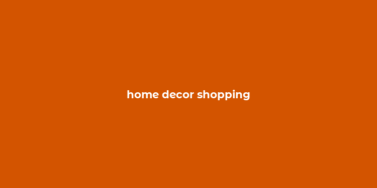 home decor shopping