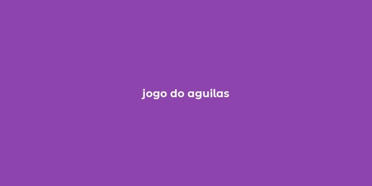 jogo do aguilas