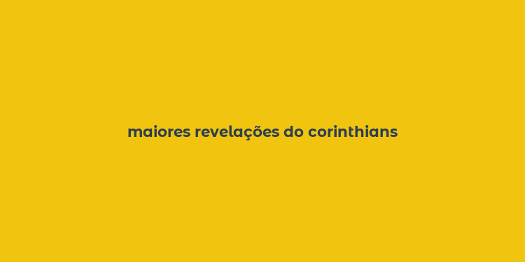 maiores revelações do corinthians