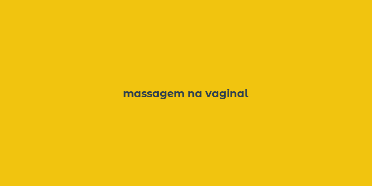 massagem na vaginal