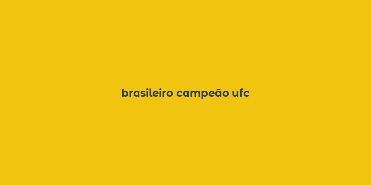 brasileiro campeão ufc