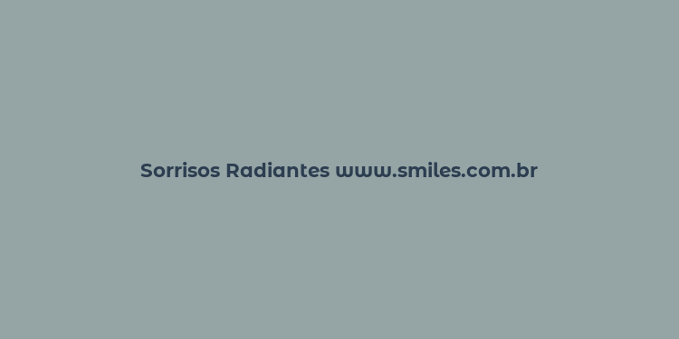 Sorrisos Radiantes www.smiles.com.br