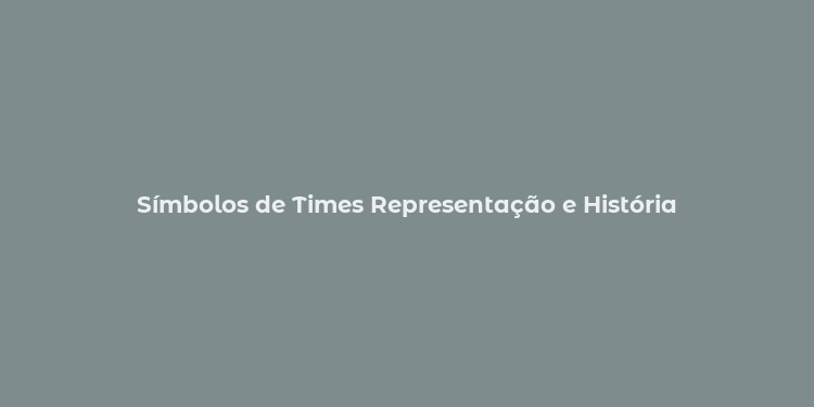 Símbolos de Times Representação e História