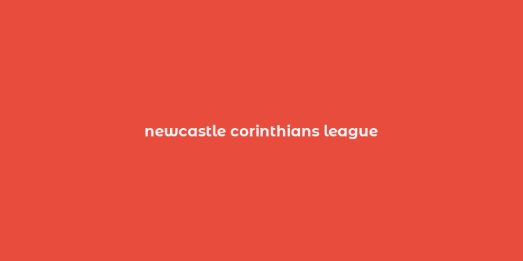 newcastle corinthians league