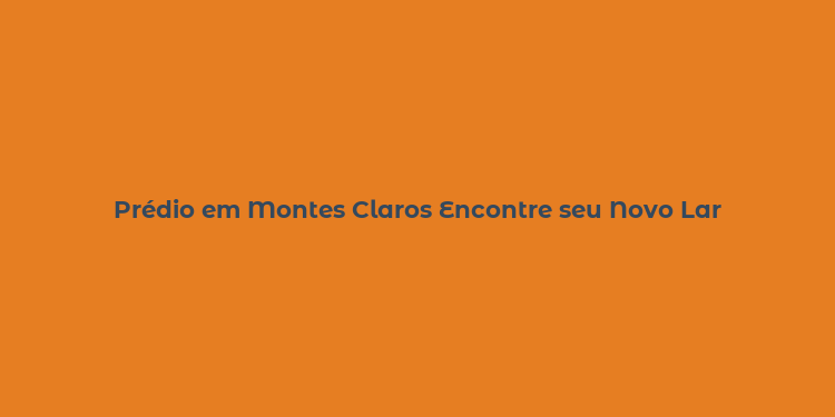 Prédio em Montes Claros Encontre seu Novo Lar