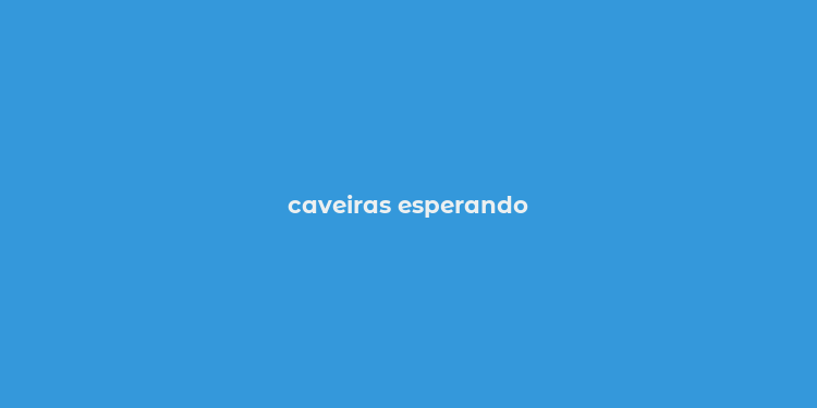 caveiras esperando