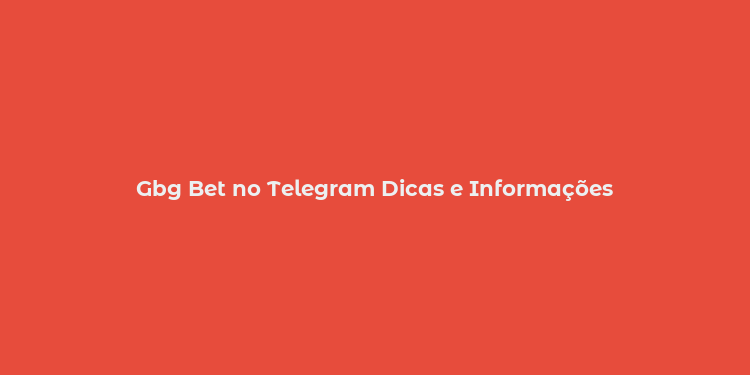 Gbg Bet no Telegram Dicas e Informações