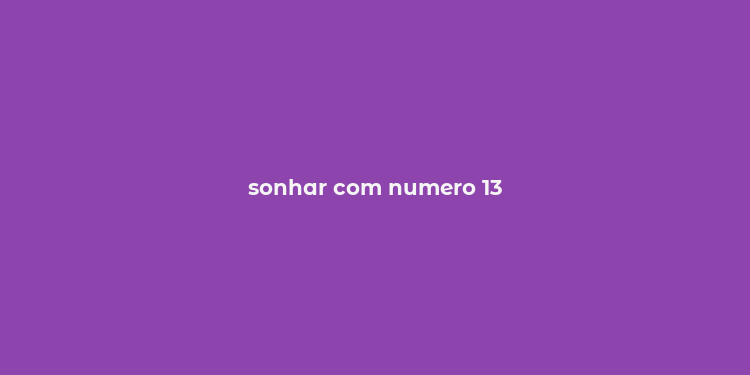 sonhar com numero 13