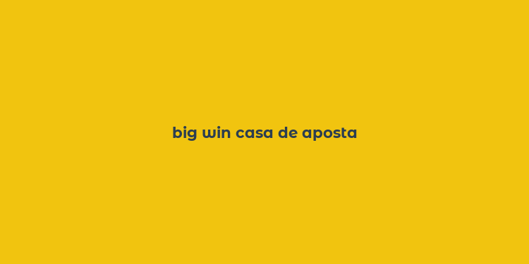 big win casa de aposta