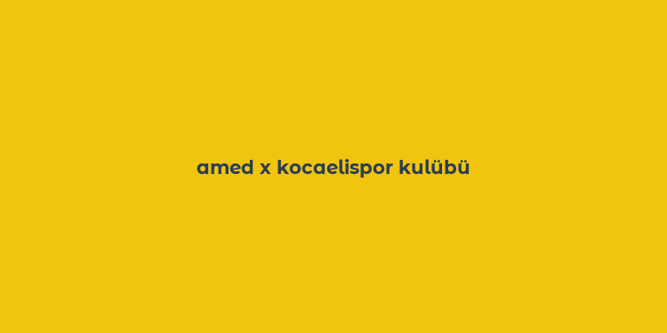 amed x kocaelispor kulübü