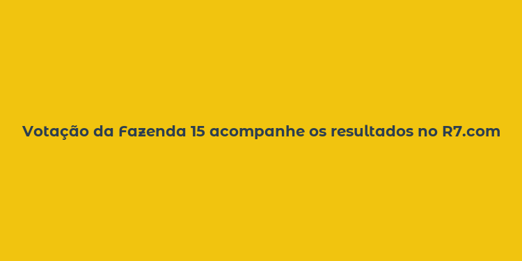 Votação da Fazenda 15 acompanhe os resultados no R7.com