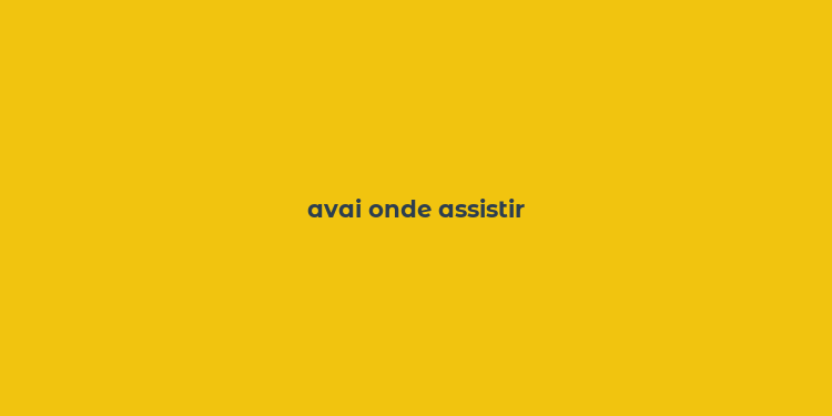 avai onde assistir