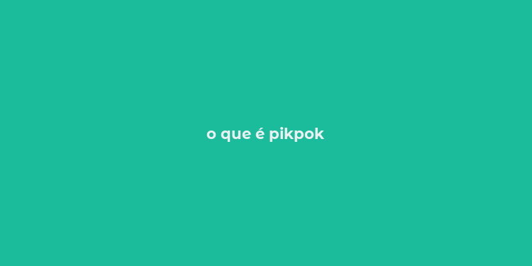 o que é pikpok