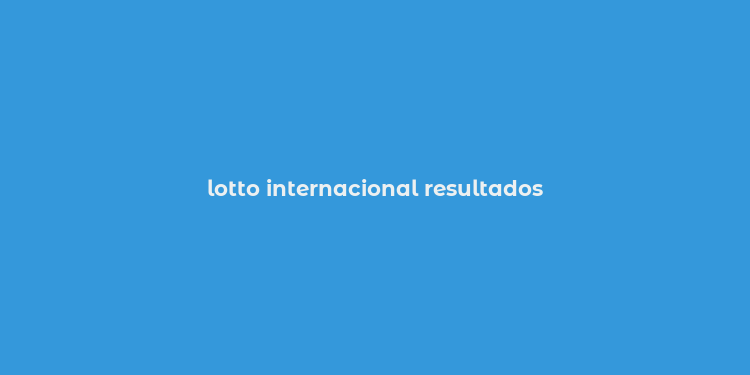 lotto internacional resultados