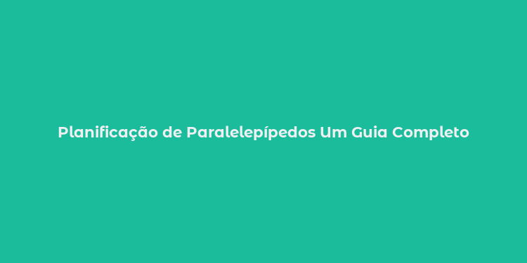 Planificação de Paralelepípedos Um Guia Completo