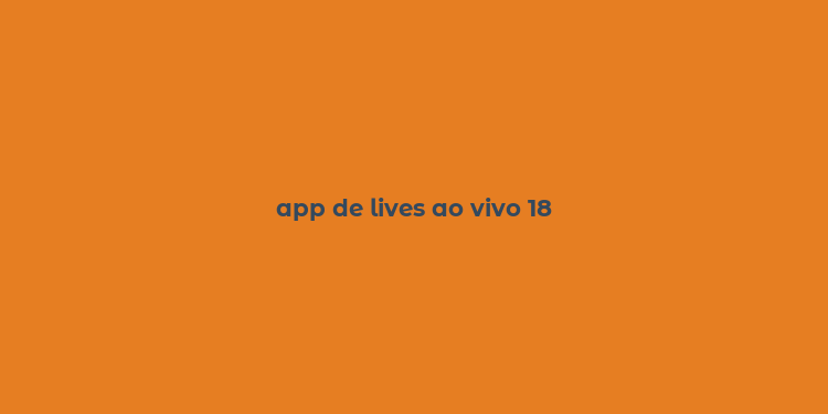 app de lives ao vivo 18