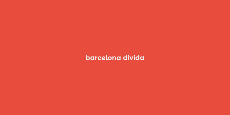 barcelona divida