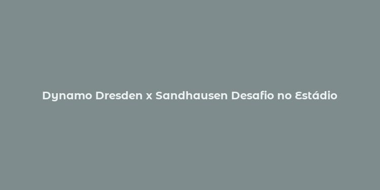 Dynamo Dresden x Sandhausen Desafio no Estádio