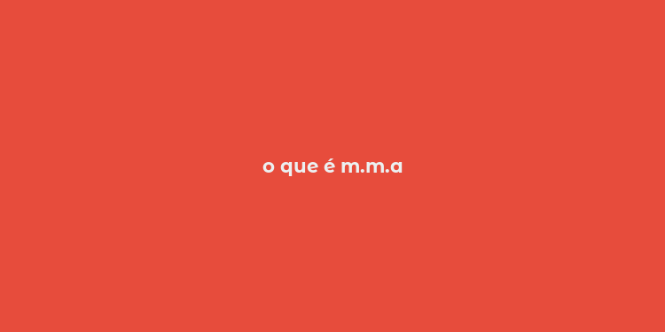 o que é m.m.a