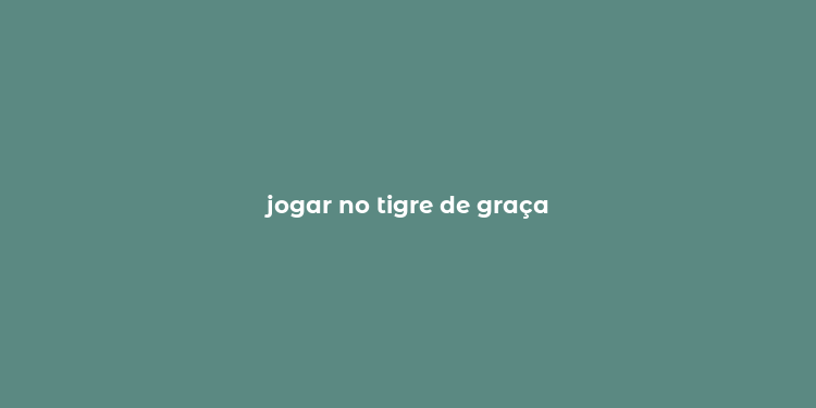 jogar no tigre de graça