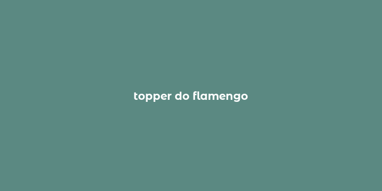 topper do flamengo