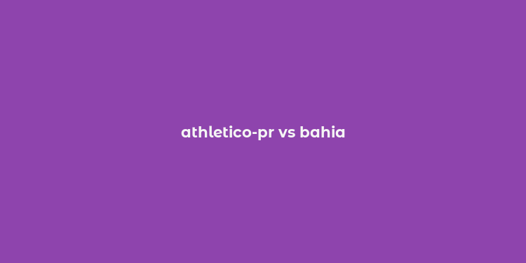 athletico-pr vs bahia