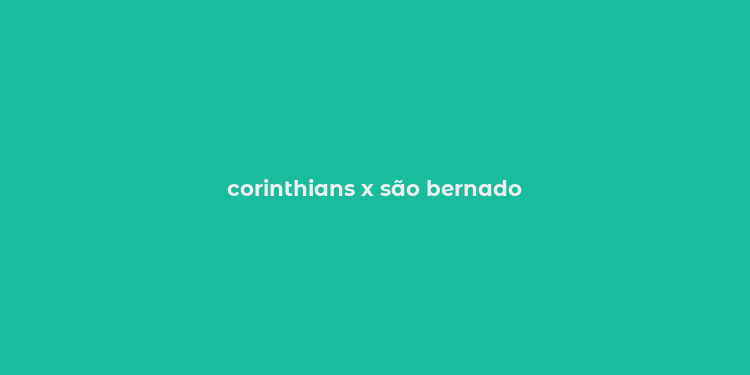 corinthians x são bernado