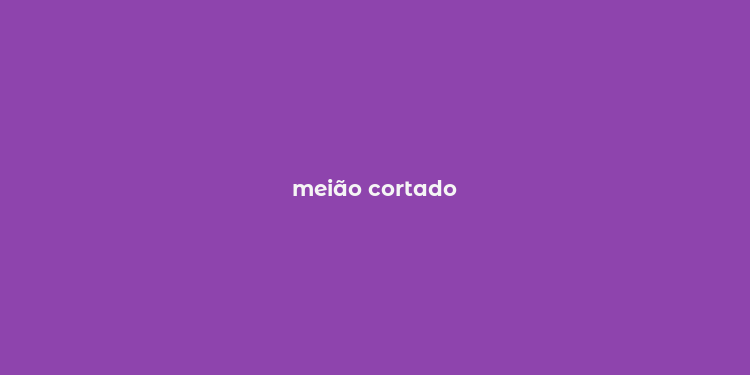 meião cortado