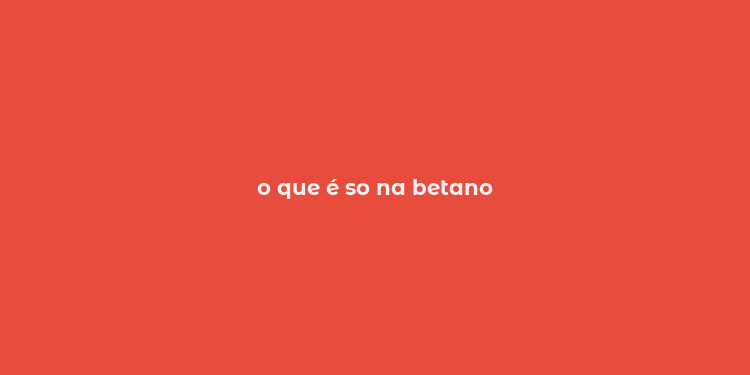 o que é so na betano