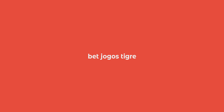 bet jogos tigre