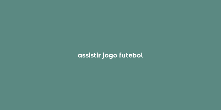 assistir jogo futebol