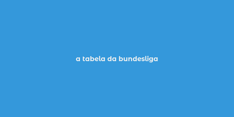 a tabela da bundesliga