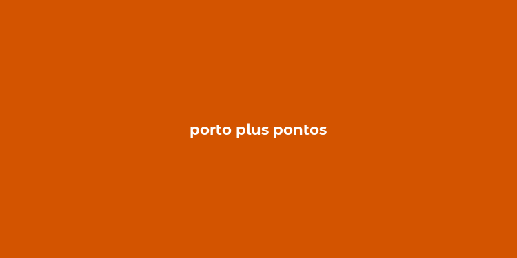 porto plus pontos