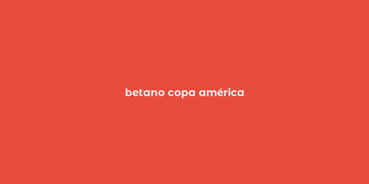 betano copa américa