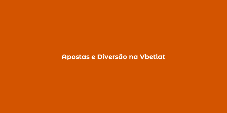 Apostas e Diversão na Vbetlat