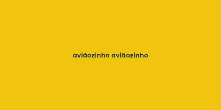 aviãozinho aviãozinho