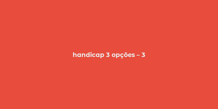 handicap 3 opções – 3