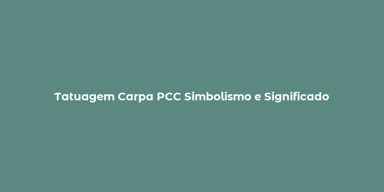 Tatuagem Carpa PCC Simbolismo e Significado