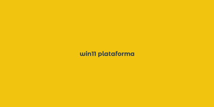 win11 plataforma