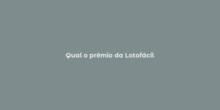 Qual o prêmio da Lotofácil